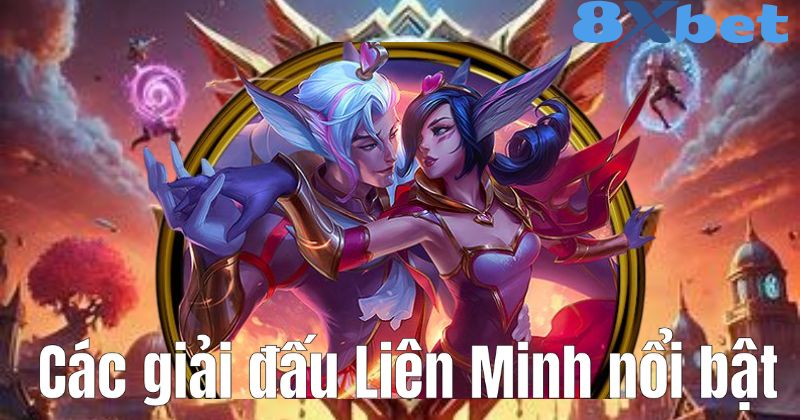 Các giải đấu Liên Minh nổi bật